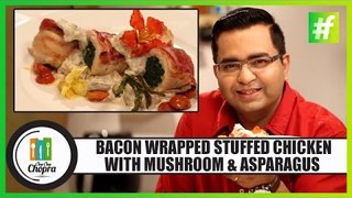 Bacon Wrapped Stuffed Chicken With Mushroom & Asparagus | Ajay Chopra