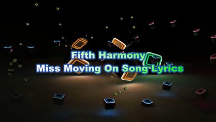 Fifth Harmony – Miss Moving On Song Lyrics