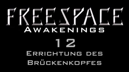 Let's Play FreeSpace: Awakenings - #12 - Errichtung des Brückenkopfes