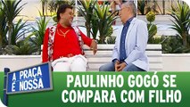 Paulinho Gogó se compara com seu filho