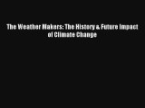 The Weather Makers: The History & Future Impact of Climate Change Read Download Free