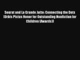 Seurat and La Grande Jatte: Connecting the Dots (Orbis Pictus Honor for Outstanding Nonfiction