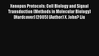 Read Xenopus Protocols: Cell Biology and Signal Transduction (Methods in Molecular Biology)