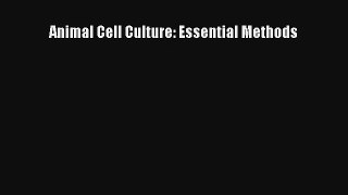 Read Animal Cell Culture: Essential Methods PDF Download
