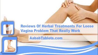 Reviews Of Herbal Treatments For Loose Vagina Problem That Really Work