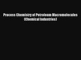 AudioBook Process Chemistry of Petroleum Macromolecules (Chemical Industries) Free