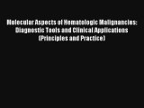 Read Molecular Aspects of Hematologic Malignancies: Diagnostic Tools and Clinical Applications