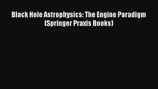 AudioBook Black Hole Astrophysics: The Engine Paradigm (Springer Praxis Books) Online