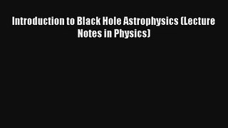 AudioBook Introduction to Black Hole Astrophysics (Lecture Notes in Physics) Online