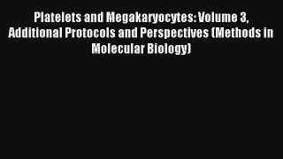 Read Platelets and Megakaryocytes: Volume 3 Additional Protocols and Perspectives (Methods