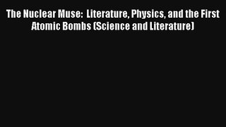 AudioBook The Nuclear Muse:  Literature Physics and the First Atomic Bombs (Science and Literature)