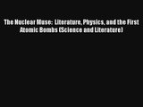 AudioBook The Nuclear Muse:  Literature Physics and the First Atomic Bombs (Science and Literature)