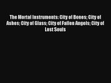 The Mortal Instruments: City of Bones City of Ashes City of Glass City of Fallen Angels City