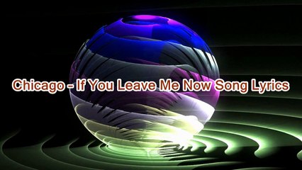 Chicago – If You Leave Me Now Song Lyrics