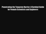 Penetrating the Tungsten Barrier: A Survival Guide for Female Scientists and Engineers Read