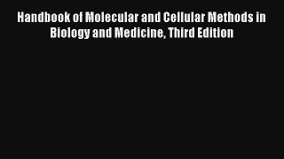 Read Handbook of Molecular and Cellular Methods in Biology and Medicine Third Edition PDF Online