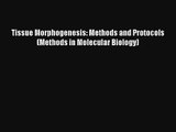 Read Tissue Morphogenesis: Methods and Protocols (Methods in Molecular Biology) Ebook Free