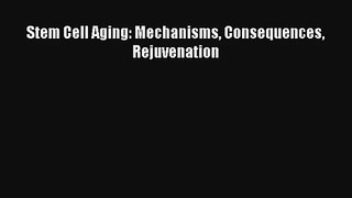 Read Stem Cell Aging: Mechanisms Consequences Rejuvenation Ebook Free