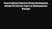 Read Transcriptional Switches During Development Volume 98 (Current Topics in Developmental