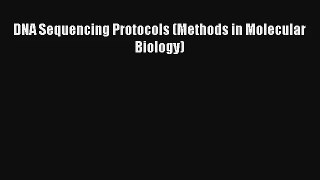 Read DNA Sequencing Protocols (Methods in Molecular Biology) Ebook Download