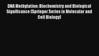 Read DNA Methylation: Biochemistry and Biological Significance (Springer Series in Molecular