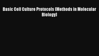 Read Basic Cell Culture Protocols (Methods in Molecular Biology) Ebook Free