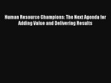 Human Resource Champions: The Next Agenda for Adding Value and Delivering Results Read PDF