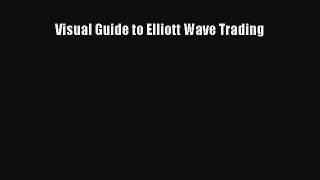 Visual Guide to Elliott Wave Trading Read Online Free