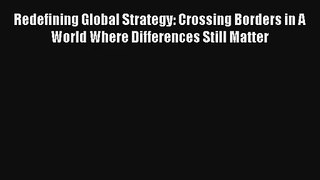 Redefining Global Strategy: Crossing Borders in A World Where Differences Still Matter Read