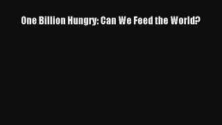 One Billion Hungry: Can We Feed the World? Read Download Free