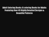 Adult Coloring Books: A coloring Books for Adults Featuring Over 45 Highly Detailed Designs