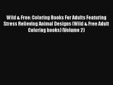 Wild & Free: Coloring Books For Adults Featuring Stress Relieving Animal Designs (Wild & Free