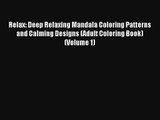 Relax: Deep Relaxing Mandala Coloring Patterns and Calming Designs (Adult Coloring Book) (Volume
