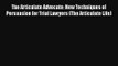 The Articulate Advocate: New Techniques of Persuasion for Trial Lawyers (The Articulate Life)