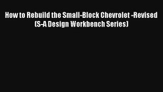 How to Rebuild the Small-Block Chevrolet -Revised (S-A Design Workbench Series) Free Book Download
