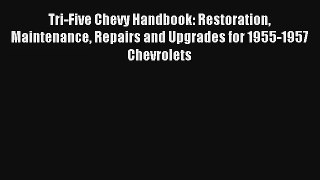 Tri-Five Chevy Handbook: Restoration Maintenance Repairs and Upgrades for 1955-1957 Chevrolets