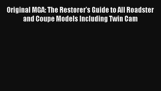 Original MGA: The Restorer's Guide to All Roadster and Coupe Models Including Twin Cam Free