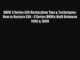 BMW 3 Series E36 Restoration Tips & Techniques: How to Restore E36 - 3 Series BMWs Built Between