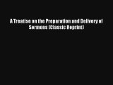 A Treatise on the Preparation and Delivery of Sermons (Classic Reprint) Free Download Book