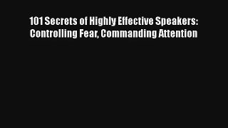 101 Secrets of Highly Effective Speakers: Controlling Fear Commanding Attention Download Book