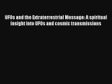 UFOs and the Extraterrestrial Message: A spiritual insight into UFOs and cosmic transmissions