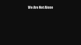 We Are Not Alone Book Download Free