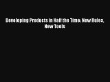 Developing Products in Half the Time: New Rules New Tools Read Online Free