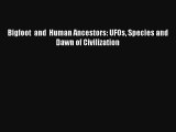 Bigfoot  and  Human Ancestors: UFOs Species and Dawn of Civilization Book Download Free