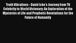 Truth Vibrations - David Icke's Journey from TV Celebrity to World Visionary: An Exploration