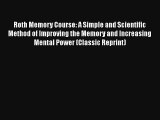 Roth Memory Course: A Simple and Scientific Method of Improving the Memory and Increasing Mental