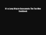 AudioBook It's a Long Way to Guacamole: The Tex-Mex Cookbook Download