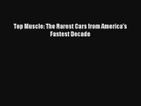 Top Muscle: The Rarest Cars from America's Fastest Decade Free Book Download