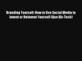 Branding Yourself: How to Use Social Media to Invent or Reinvent Yourself (Que Biz-Tech) FREE