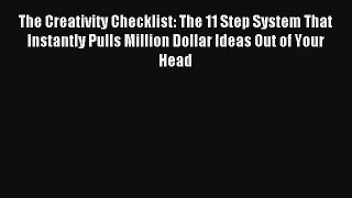 The Creativity Checklist: The 11 Step System That Instantly Pulls Million Dollar Ideas Out